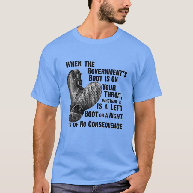 when the government's boot is on your throat, T-Shirt (Front)