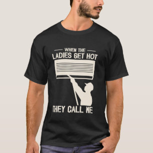 When the Ladies Get Hot They Call Me Funny HVAC T-Shirt
