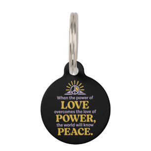 When The Power Of Love Overcomes The Love Of Power Pet Tag