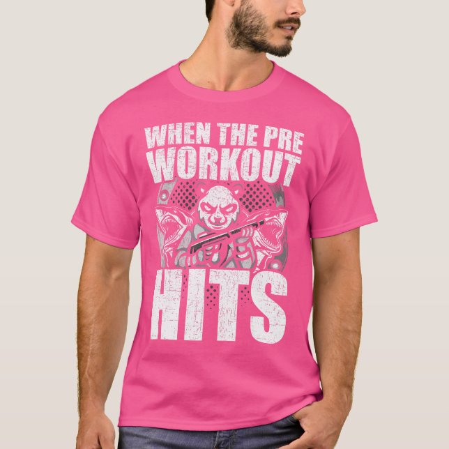 When The Pre Workout Hits Bodybuilding Weightlifti T-Shirt (Front)