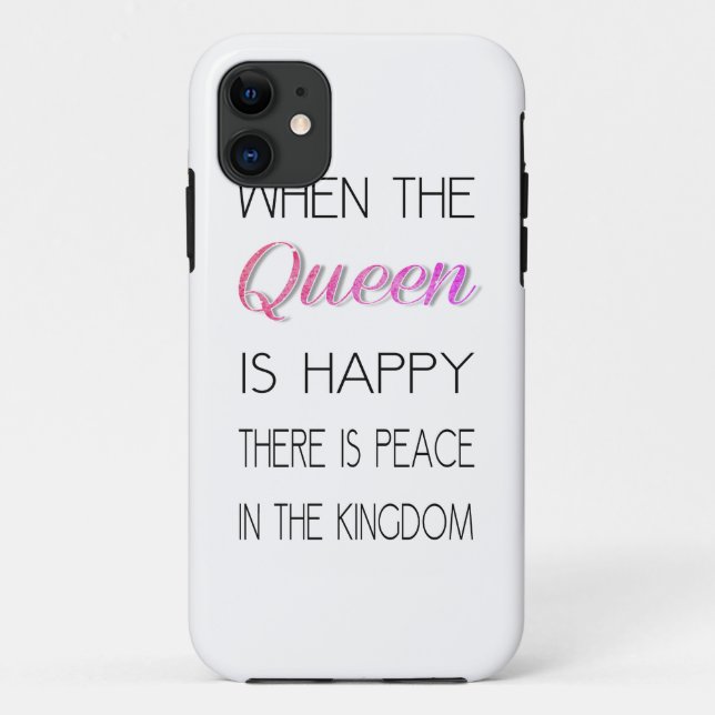 When The Queen Is Happy - Funny Quote Case-Mate iPhone Case (Back)