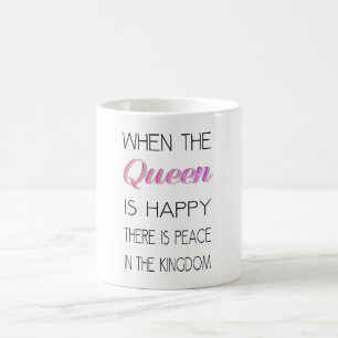 When The Queen Is Happy - Funny Quote Coffee Mug