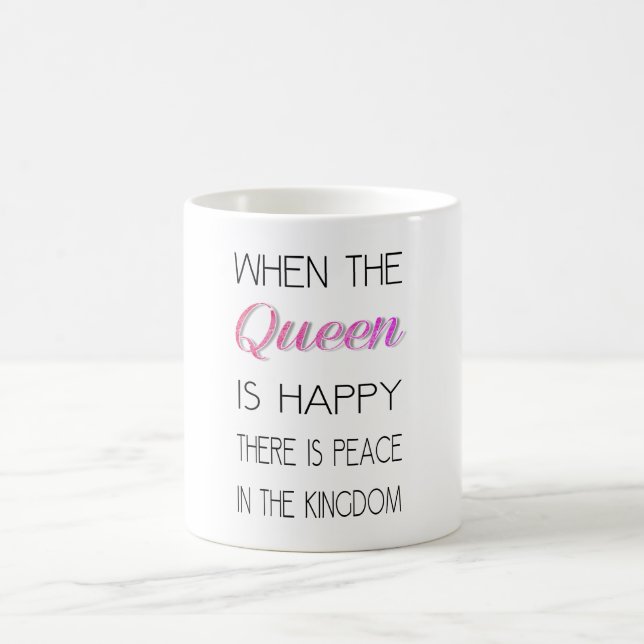 When The Queen Is Happy - Funny Quote Coffee Mug (Center)