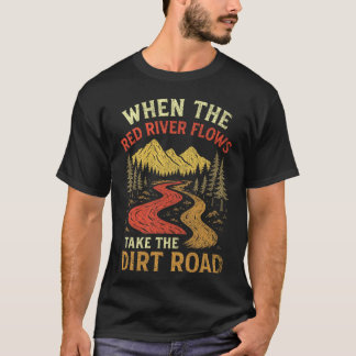 When The Red River Flows Take Dirt Road, Adult Hum T-Shirt