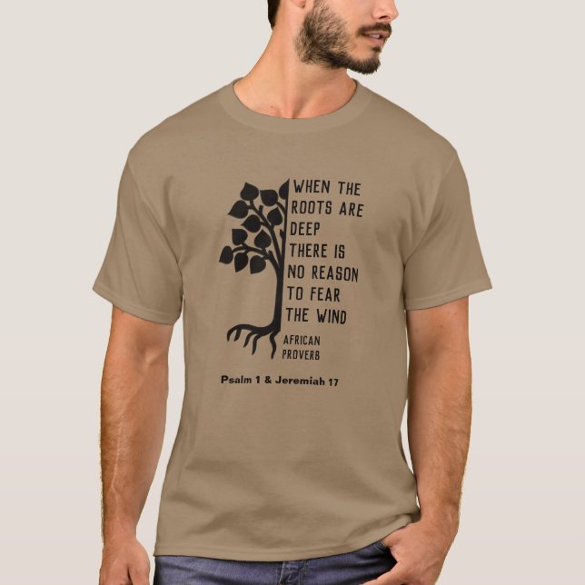 WHEN THE ROOTS ARE DEEP African Proverb T-Shirt (Front)