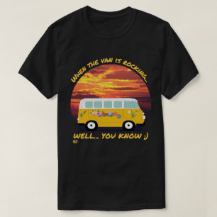WHEN THE VAN IS ROCKING... funny vanlife 4ever     T-Shirt