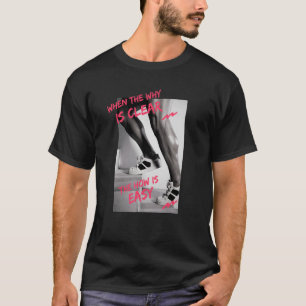 When The Why Is Clear The How Is Easy Motivationa T-Shirt