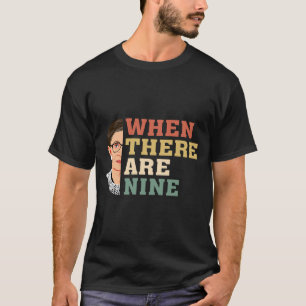 When There Are Nine RBG  T-Shirt