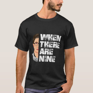 When There Are Nine RBG  T-Shirt