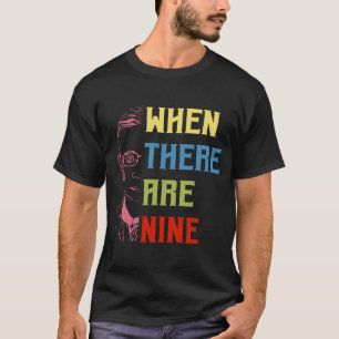 When There Are Nine RBG  T-Shirt