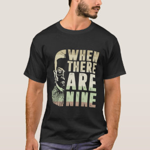 When There Are Nine RBG  T-Shirt