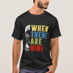 When There Are Nine RBG  T-Shirt
