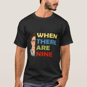 When There Are Nine RBG  T-Shirt