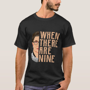 When There Are Nine RBG  T-Shirt