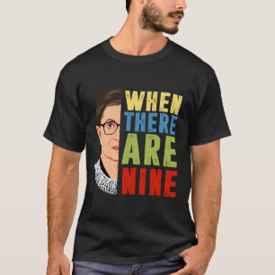 When There Are Nine RBG  T-Shirt