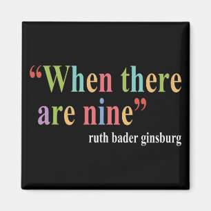 When there are nine tees ruth bader ginsburg magnet