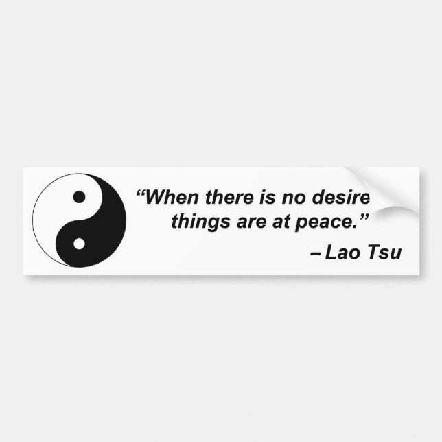 When there is no desire, all things are at peace bumper sticker (Front)