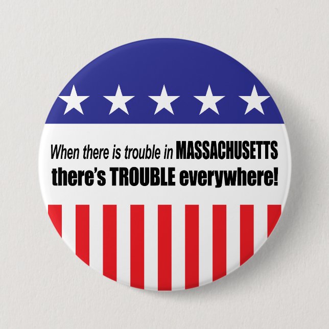 When There Is TROUBLE in Massachusetts . . . 7.5 Cm Round Badge (Front)