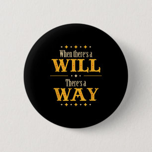 When There's A Will There's A Way Motivational Quo 6 Cm Round Badge