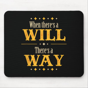 When There's A Will There's A Way Motivational Quo Mouse Mat
