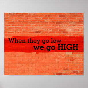 "When they go low, we go high." Customisable Poster