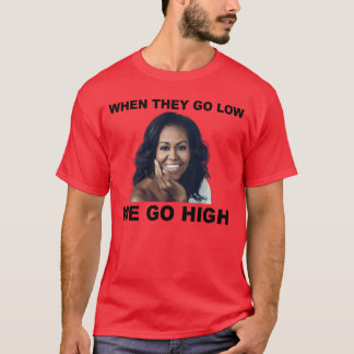 When They Go Low We Go High Michelle Obama Long Sl T-Shirt