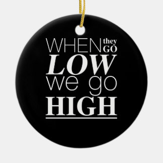 When They Go Low We Go High Positive Quote Cool Ceramic Tree Decoration