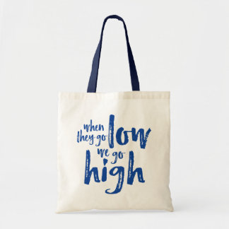 When They Go Low, We Go High. Tote Bag