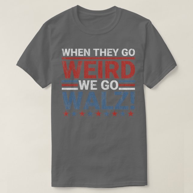 When They Go Weird We Go Walz T-Shirt (Design Front)