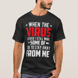 When This Virus Is Over I Still Want You To Stay A T-Shirt