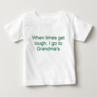 When times get tough, I go to Grandma's Baby T-Shirt