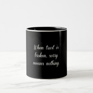 WHEN TRUST IS BROKEN SORRY MEANS NOTHING SAD QUOTE Two-Tone COFFEE MUG