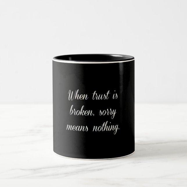 WHEN TRUST IS BROKEN SORRY MEANS NOTHING SAD QUOTE Two-Tone COFFEE MUG (Center)