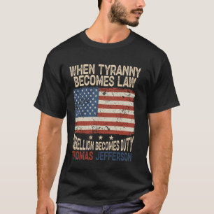 When Tyranny Becomes Law Rebellion Becomes Duty, P T-Shirt