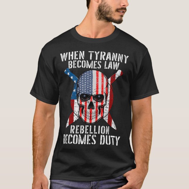 When Tyranny Becomes Law Rebellion Becomes Duty Pa T-Shirt (Front)