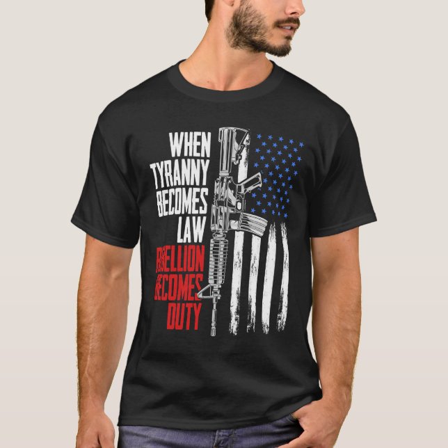 When Tyranny Becomes Law Rebellion Becomes Duty Ve T-Shirt (Front)