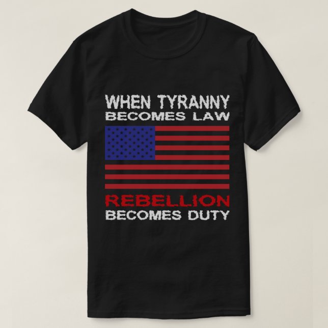 When Tyranny Becomes Law  T-Shirt (Design Front)