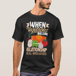 When vegetables become relationship deal breakers T-Shirt