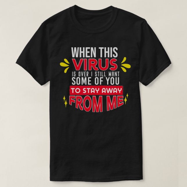 When Virus is Gone Sarcastic Humour 2020 Social Di T-Shirt (Design Front)