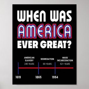 When Was America Great Social Justice Anti Trump R Poster