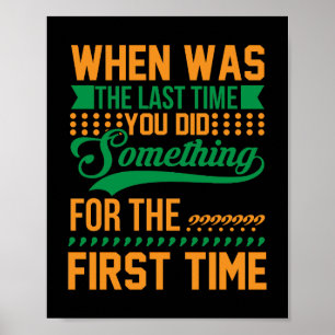 When was the last time you did something poster