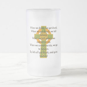 When We Drink We Get Drunk - Irish Quote  Frosted Glass Beer Mug