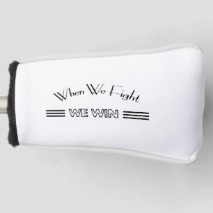 When We Fight We Win Golf Head Cover