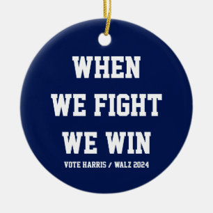 When We Fight We Win Harris Walz Ceramic Tree Decoration