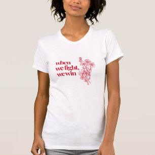 When We Fight we win T-Shirt