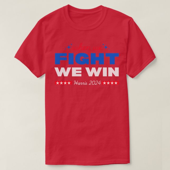 When we fight we win TShirt (Design Front)