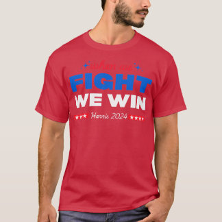 When we fight we win TShirt