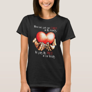 When We Put Our Cares In His Hands He Puts His Pea T-Shirt