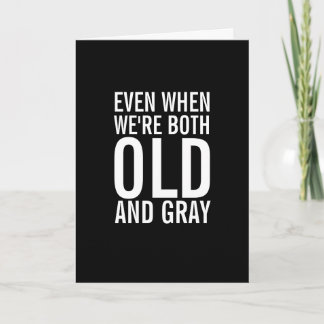 When We're Old and Grey Funny Anniversary Card