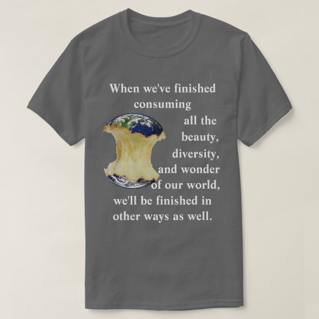 When we've finished consuming all the beauty...... T-Shirt (Design Front)
